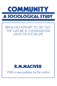 Robert M MacIver — Community: A Sociological Study, Being an Attempt to Set Out Native & Fundamental Laws