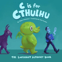 Jason Ciaramella, Tyler James (editor) — C Is for Cthulhu: The Lovecraft Alphabet Book