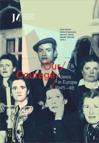 Kata Bohus (editor); Atina Grossmann (editor); Werner Hanak (editor); Mirjam Wenzel (editor) — Our Courage – Jews in Europe 1945–48