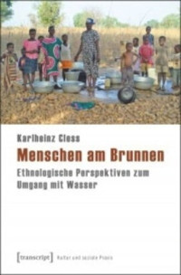 Karlheinz Cless; Hans Peter Hahn — Menschen am Brunnen: Ethnologische Perspektiven zum Umgang mit Wasser