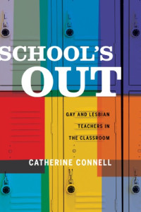 Connell, Catherine — School's out: gay and lesbian teachers in the classroom