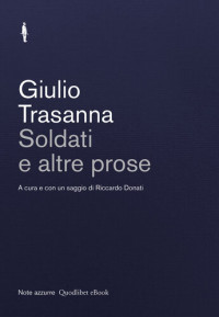Giulio Trasanna, Riccoardo Donati (editor) — Soldati e altre prose