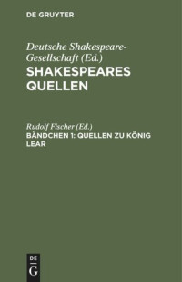 Rudolf Fischer (editor) — Shakespeares Quellen: Bändchen 1 Quellen zu König Lear