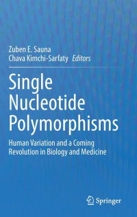 Zuben E. Sauna, Chava Kimchi-Sarfaty — Single Nucleotide Polymorphisms: Human Variation and a Coming Revolution in Biology and Medicine