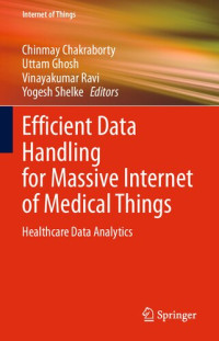 Chinmay Chakraborty, Uttam Ghosh, Vinayakumar Ravi, Yogesh Shelke — Efficient Data Handling for Massive Internet of Medical Things: Healthcare Data Analytics
