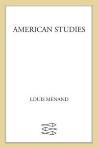 Menand, Louis — American Studies