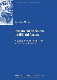Jaroslaw Morawski — Investment Decisions on Illiquid Assets - A Search Theoretical Approach to Real Estate Liquidity