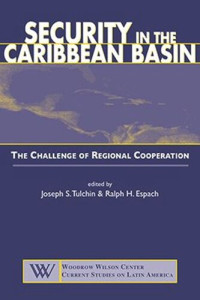 Joseph S. Tulchin (editor); Ralph H. Espach (editor) — Security in the Caribbean Basin: The Challenge of Regional Cooperation