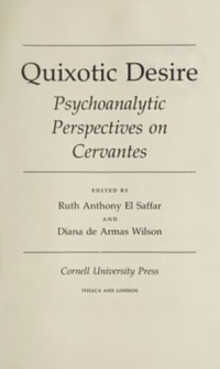 Ruth Anthony El Saffar (editor); Diana de Armas Wilson (editor) — Quixotic Desire: Psychoanalytic Perspectives on Cervantes