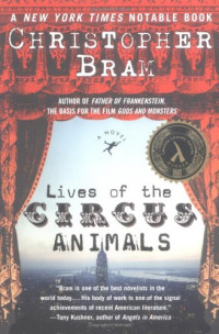 Bram, Christopher — Lives of the Circus Animals: A Novel