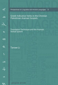 Tarsee Li — Greek Indicative Verbs in the Christian Palestinian Aramaic Gospels: Translation Technique and the Aramaic Verbal System