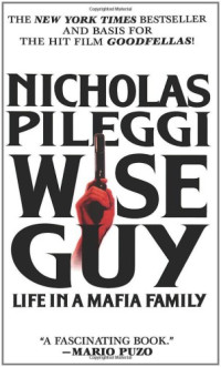 Pileggi, Nicholas — Wise guy: life in a mafia family