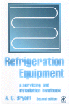 A.C. Bryant (Auth.) — Refrigeration Equipment. A servicing and installation handbook