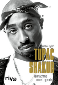 Michael Eric Dyson — Tupac Shakur: Vermächtnis einer Legende