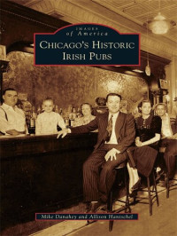 Mike Danahey; Allison Hantschel — Chicago's Historic Irish Pubs