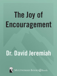 Dr. David Jeremiah — The Joy of Encouragement: Unlock the Power of Building Others Up