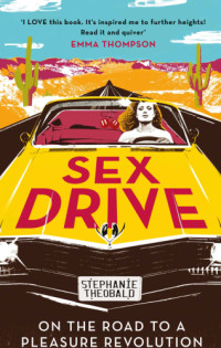 Stephanie Theobald — Sex Drive: On the Road to a Pleasure Revolution