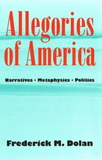 Frederick M. Dolan; National Endowment for the Humanities Open Book Program — Allegories of America: Narratives, Metaphysics, Politics