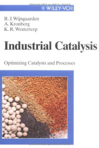 Ruud I. Wijngaarden, K. Roel Westerterp, Alexander Kronberg — Industrial Catalysis: Optimizing Catalysts & Processes