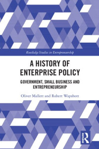 Oliver Mallett, Robert Wapshott — A History of Enterprise Policy: Government, Small Business and Entrepreneurship