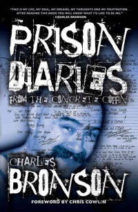 Charles Bronson — Prison Diaries: From the Concrete Coffin