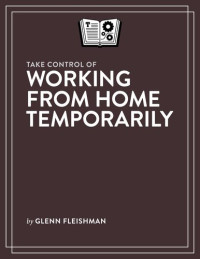 Glenn Fleishman — Take Control of Working from Home Temporarily (1.0)