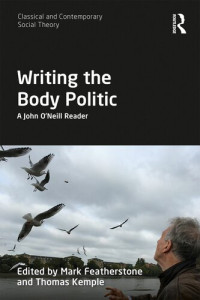 Mark Featherstone; Thomas Kemple — Writing the Body Politic: A John O’Neill Reader