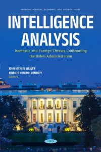 John Michael Weaver, Jennifer Yongmei Pomeroy — Intelligence Analysis: Domestic and Foreign Threats Confronting the Biden Administration
