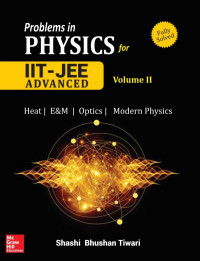 Shashi Bhushan Tiwari — Problems in Physics II for IIT JEE Vol 2 IITJEE main advanced standard 12 XII Shashi Bhusan Tiwari Mc Graw Hill