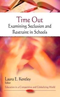 Laura E. Kentley — Time Out: Examining Seclusion and Restraint in Schools : Examining Seclusion and Restraint in Schools