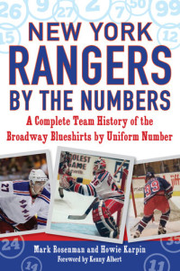 Mark Rosenman; Howie Karpin — New York Rangers by the Numbers: A Complete Team History of the Broadway Blueshirts by Uniform Number