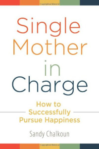 Sandy Chalkoun — Single Mother in Charge: How to Successfully Pursue Happiness