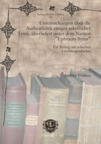 Arthur Vööbus — Untersuchungen über die Authentizität einiger asketischer Texte, überliefert unter dem Namen "Ephraem Syrus": Ein Beitrag zur syrischen Literaturgeschichte