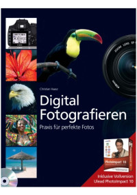 Christian Haasz — Digital fotografieren: neueste Kameratechnik, richtig fotografieren, perfekt bearbeiten