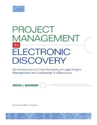 Michael Quartararo — Project Management in Electronic Discovery: An Introduction to Core Principles of Legal Project Management and Leadership In EDiscovery
