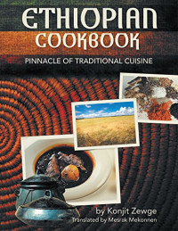 Konjit Zewge — Ethiopian Cookbook: Pinnacle of Traditional Cuisine