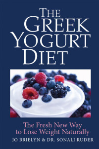 Jo Brielyn; Dr. Sonali Ruder — The Greek Yogurt Diet: The Fresh New Way to Lose Weight Naturally
