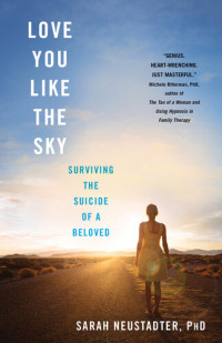 Sarah Neustadter — Love You Like the Sky: Surviving the Suicide of a Beloved