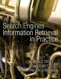 Strohman, Trevor; Metzler, Donald; Croft, W. Bruce — Search engines: information retrieval in practice