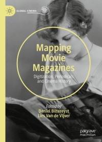 Daniel Biltereyst, ‎Lies Van de Vijver — Mapping Movie Magazines: Digitization, Periodicals and Cinema History (Global Cinema)