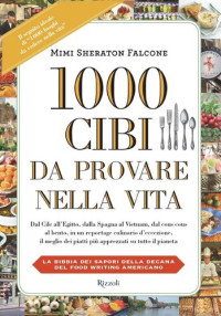 Mimi Sheraton Falcone — 1000 Cibi da provare nella vita: La bibbia dei sapori della decana del food writing americano