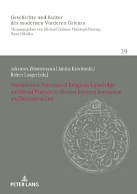 Johannes Zimmermann — Transmission Processes of Religious Knowledge and Ritual Practice in Alevism between Innovation and Reconstruction (History of Culture of the Modern Near and Middle East Book 39)
