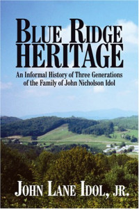 John L., Jr. Idol — Blue Ridge Heritage: An Informal History Of Three Generations Of The Family Of John Nicholson Idol