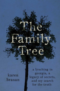 Karen Branan — The Family Tree: A Lynching in Georgia, a Legacy of Secrets, and My Search for the Truth