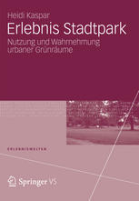 Heidi Kaspar (auth.) — Erlebnis Stadtpark: Nutzung und Wahrnehmung urbaner Grünräume