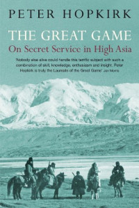 Peter Hopkirk — The Great Game: On Secret Service in High Asia