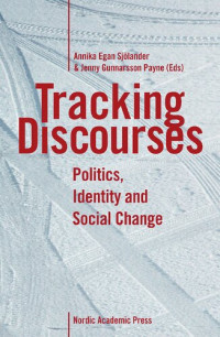 Annika Egan Sjölander (editor), Jenny Gunnarsson Payne (editor) — Tracking Discourses: Politics, Identity & Social Change