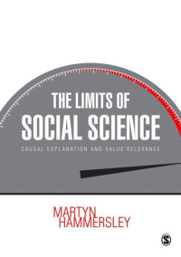 Martyn Hammersley — The Limits of Social Science: Causal Explanation and Value Relevance