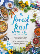 Erin Gleeson — The Forest Feast for Kids: Colorful Vegetarian Recipes That Are Simple to Make