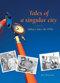 Spillman, Ken — Tales of a Singular City - Subiaco since the 1970s